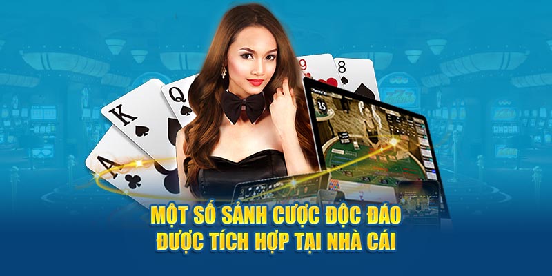 Một số sảnh cược độc đáo được tích hợp tại nhà cái 