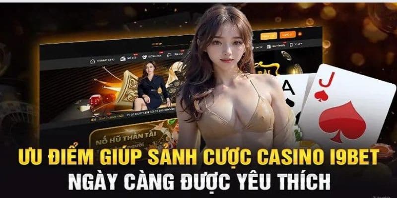 Ưu điểm có 102 của casino nhà i9BET 