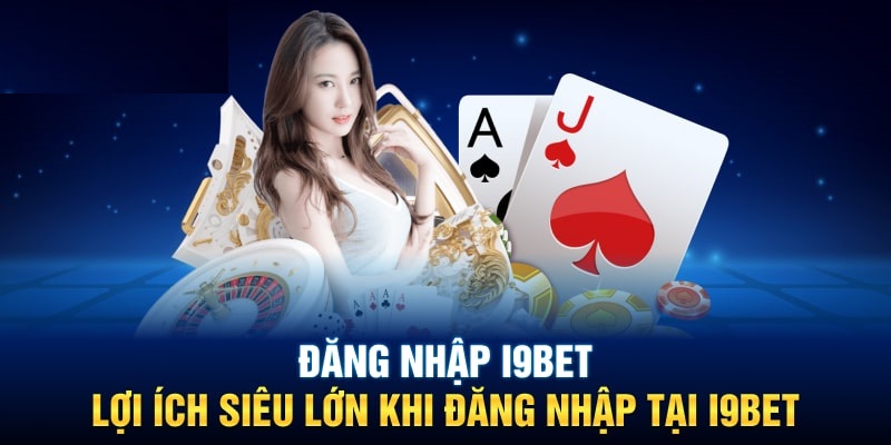 Vì sao nên đăng nhập i9BET để cá cược?